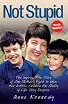 Not Stupid: The Inspiring True Story of One Mother's Fight to Give Her Autistic Children the Quality of Life They Derserve