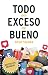 Todo en Exceso es Bueno: Di...
