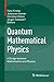 Quantum Mathematical Physics: A Bridge between Mathematics and Physics