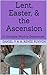 Lent, Easter, & the Ascensi...