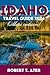 IDAHO TRAVEL GUIDE 2024: (maps inclusive)