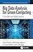 Big Data Analysis for Green Computing (Green Engineering and Technology)