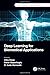 Deep Learning for Biomedical Applications (Artificial Intelligence (AI): Elementary to Advanced Practices)