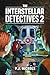 The Interstellar Detectives 2 (The Interstellar Detectives Mystery Adventure Series)