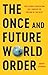 The Once and Future World Order: Why Global Civilization Will Survive the Decline of the West