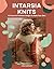 Intarsia Knits: 12 Colourfu...