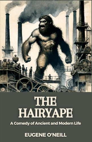 The Hairy Ape: A Comedy of Ancient and Modern Life