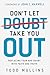 Don't Let Doubt Take You Out: Replacing Fear and Doubt With Faith and Truth