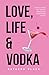 Love, Life & Vodka by Natasha Black Love, Life & Vodka by Natasha Black