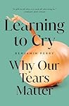 Learning to Cry: Why Our Tears Matter