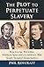 The Plot to Perpetuate Slavery by Phil Roycraft
