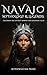 Navajo Mythology and Legends: Exploring the Ancient Wisdom and Legendary Tales