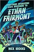 Everything Interesting Keeps Happening to Ethan Fairmont