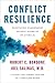 Conflict Resilience: Negotiating Disagreement Without Giving Up or Giving In – A USA TODAY Bestselling Harvard Guide to Professional Communication and Workplace Empathy