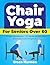 Chair Yoga for Seniors Over 60 by Grace Harmon