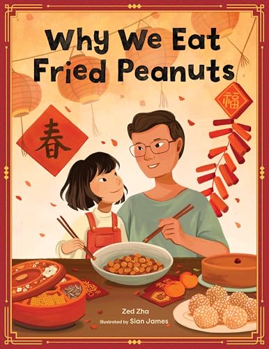 Why We Eat Fried Peanuts: A Celebration of Family and Lunar New Year Traditions (Kindle Edition)