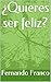 ¿Quieres ser feliz?