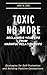Toxic No More: Reclaiming Your Life from Harmful Relationships: Strategies for Self-Protection and Building Positive Connections