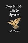 Song of the Wooden Sparrow by Isabel Tutaine