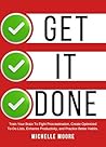 Get It Done: Train Your Brain To Fight Procrastination, Create Optimized To-Do Lists, Enhance Productivity, and Practice Better Habits