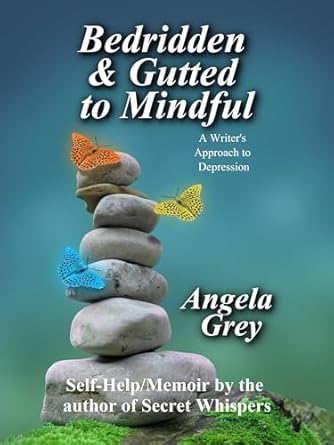 Bedridden & Gutted to Mindful: A Writer’s Approach to Depression
