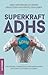 Superkraft ADHS: Dein Wegwe...