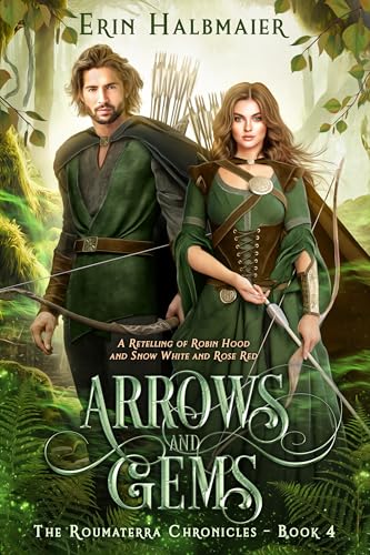 Arrows and Gems: A Retelling of Robin Hood and Snow White and Rose Red (The Roumaterra Chronicles #4)
