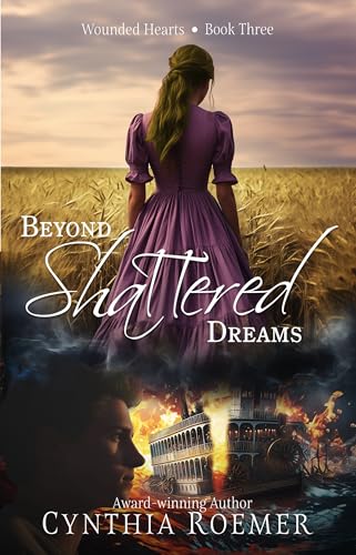 Beyond Shattered Dreams (Wounded Hearts Book 3)