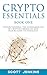 Crypto Essentials Book One: Understanding the Fundamentals of Cryptocurrencies and Blockchain Technology