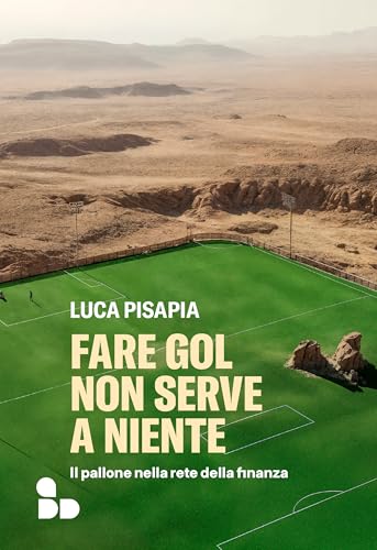 Fare gol non serve a niente: Il pallone nella rete della finanza (Sport) (Italian Edition)