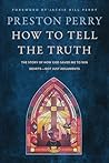 John Murray Publishers Ltd How to Tell the Truth The Story of How God Saved me to Win Hearts, Not Just Arguments.