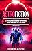 AstroFiction: A World-Builder's Reference for Astronomy in Fiction (Worldcraft Academy Science Guides)