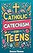 Catholic Catechism for Teen...