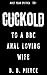 Cuckold to a BBC Anal Loving Wife by B. B. Pierce