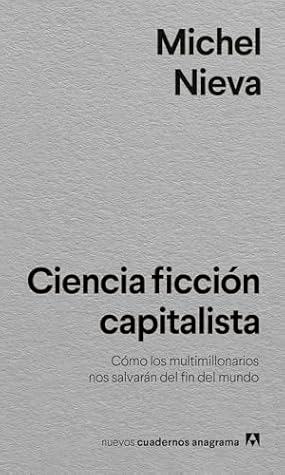 Ciencia ficción capitalista: Cómo los multimillonarios nos salvarán del fin del mundo