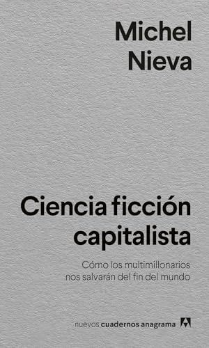 Ciencia ficción capitalista: Cómo los multimillonarios nos salvarán del fin del mundo (Kindle Edition)