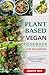 PLANT-BASED VEGAN COOKBOOK ...
