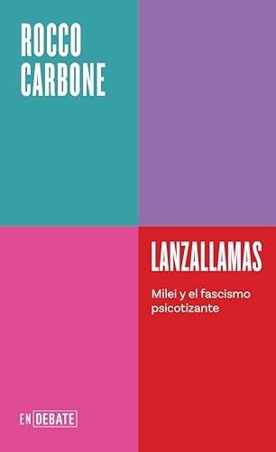 Lanzallamas: Milei y el fascismo psicotizante (Spanish Edition)