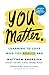 You Matter.: Learning to Lo...
