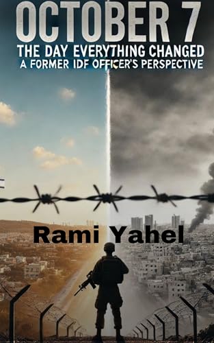 October 7 : The Day Everything Changed A Former Idf Officer's Perspective (Kindle Edition)