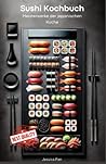 Sushi Kochbuch - Meisterwerke der japanischen Küche (German Edition)