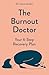The Burnout Doctor: Your 6-step recovery plan