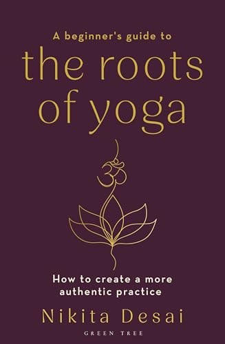 A Beginner's Guide to the Roots of Yoga: How to create a more authentic practice (Paperback)