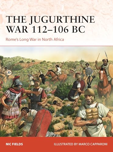 The Jugurthine War 112–106 BC: Rome's Long War in North Africa (Osprey Campaign #415)