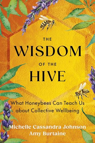 The Wisdom of the Hive: What Honeybees Can Teach Us about Collective Wellbeing (Paperback)