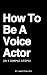 How To Be A Voice Actor by Jake Phillips