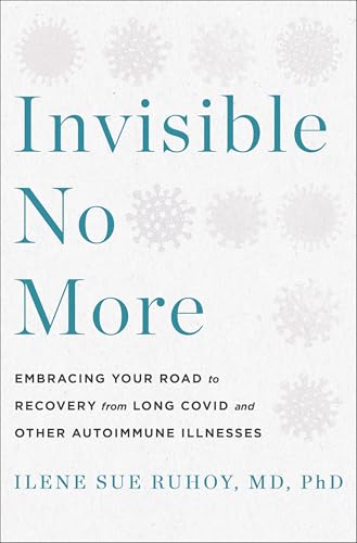 Invisible No More: Embracing Your Road to Recovery from Long Covid and Other Complex Chronic Illnesses (Hardcover)