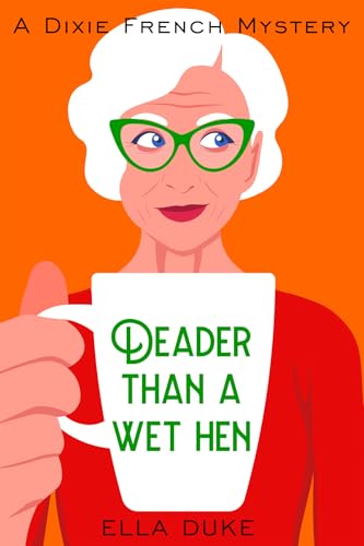 Deader Than a Wet Hen (A Dixie French Mystery Book 2)