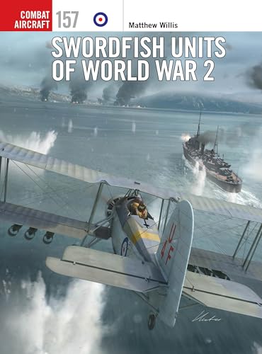Swordfish Units of World War 2 (Combat Aircraft, 157)