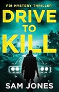 Drive To Kill (A Dean Blackwood Thriller Book 2)